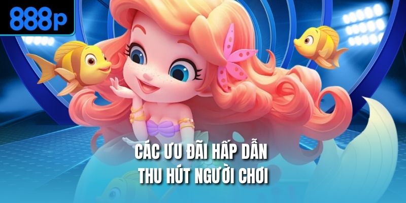 Các ưu đãi hấp dẫn thu hút người chơiCác ưu đãi hấp dẫn thu hút người chơi