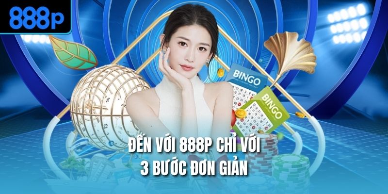 Đến với 888P chỉ với 3 bước đơn giản