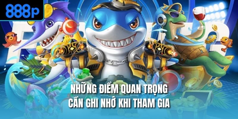 Những điểm quan trọng cần ghi nhớ khi tham gia