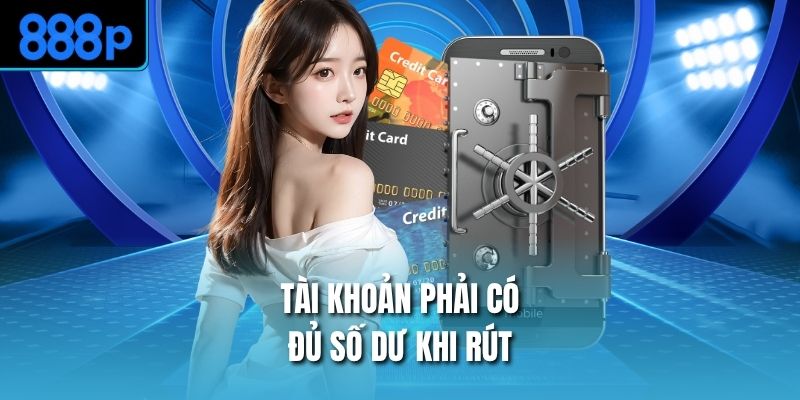 Tài khoản phải có đủ số dư khi rút