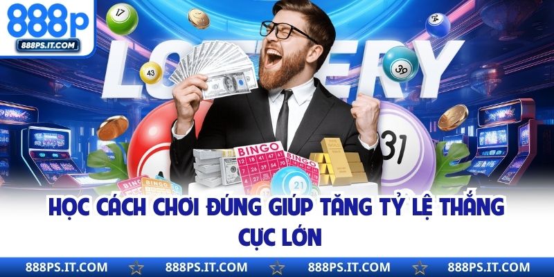 Học cách chơi đúng giúp tăng tỷ lệ thắng cực lớn